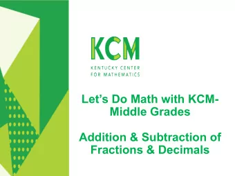 Lets Do Math with KCM-  Middle Grades  Addition &amp; Subtraction of  Fractions &amp; Decimals