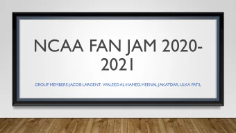 NCAA FAN JAM 2020-  2021  GROUP MEMBERS: JACOB LARGENT, WALEED AL-HAMED, MEENAL JAKATDAR,ULKA PATIL