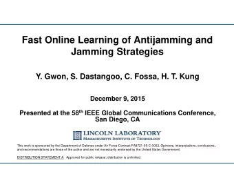 Fast Online Learning of Antijamming and  Jamming Strategies  Y. Gwon, S. Dastangoo, C. Fossa, H. T.