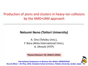 by the AMD+JAM approach  Natsumi Ikeno (Tottori University)  A. Ono (Tohoku Univ.),  Y. Nara (Akita