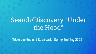 Search/Discovery Under  the Hood  Tricia Jenkins and Sean Luyk | Spring Training 2019