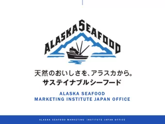 A L A SKA  S  S E A FOOD  M A R K  R KET IN G I  I N STI TUTE  JA PA N  O  O F F I CE  A L A S K A