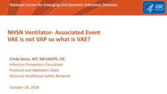 VAE is not VAP so what is VAE?  Cindy Gross, MT, SM (ASCP), CIC  Infection Prevention Consultant