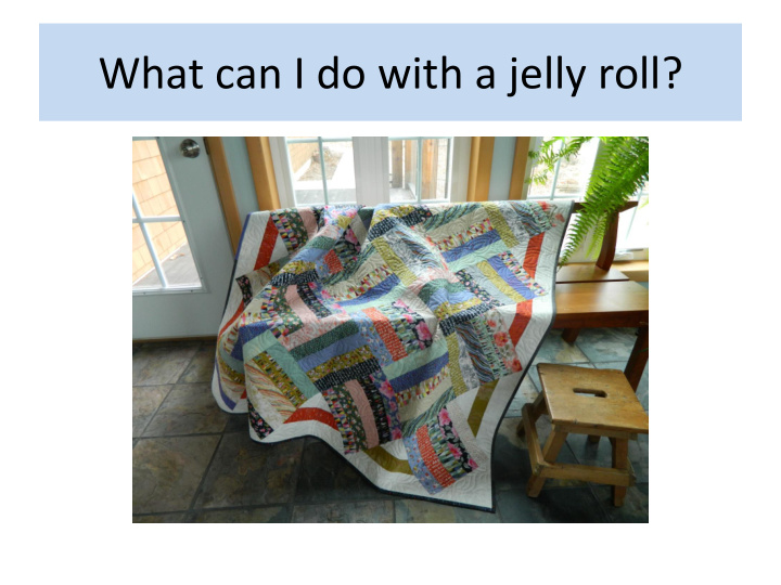 what can i do with a jelly roll what is a jelly roll