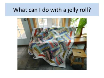 What can I do with a jelly roll?  What is a jelly roll?  2  strips, usually 40 per  pkg.,