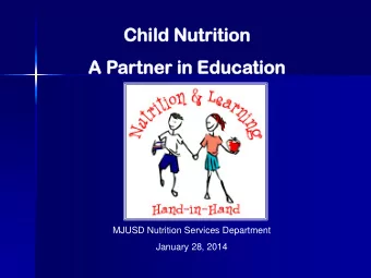 Child N  Nutriti  tion  on  A Partne  tner i  in Educ  ucation  tion  MJUSD Nutrition Services