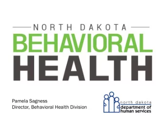 Pamela Sagness  Director, Behavioral Health Division  a st  state e of me  menta  tal/  l/emo  moti