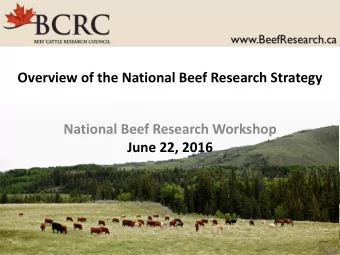 National Beef Research Workshop  June 22, 2016  National Beef Research Strategy  Intent: ensure