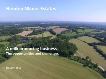 Henden Manor Estates  A milk producing business  The opportuni5es and challenges  January, 2016  1