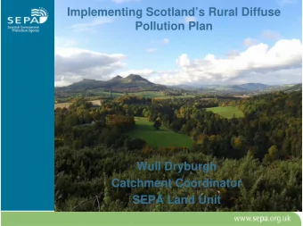 Implementing Scotlands Rural Diffuse  Pollution Plan  Wull Dryburgh  Catchment Coordinator  SEPA