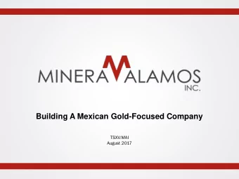 Building A Mexican Gold-Focused Company  TSXV:MAI  August 2017  Disclaimer This presentation