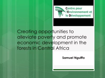 economic development in the  forests in Central Africa  Samuel Nguiffo  The Congo Basin  2 main