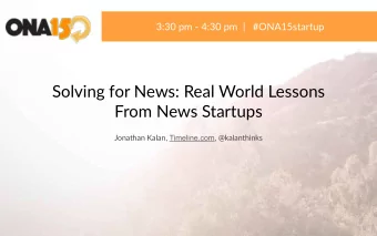 Solving for News: Real World Lessons   From News Startups Jonathan Kalan,