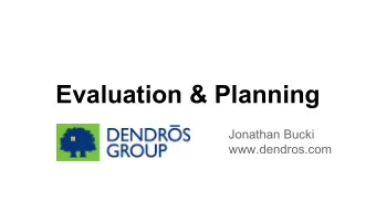 Evaluation &amp; Planning  Jonathan Bucki  www.dendros.com  What I Do...   Facilitation