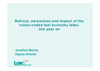 Roll-out, aw areness and impact of the  colour-coded fuel economy label,  one year on  Jonathan