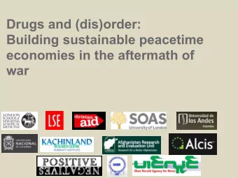 Drugs and (dis)order:  Building sustainable peacetime  economies in the aftermath of  war  RESEARCH