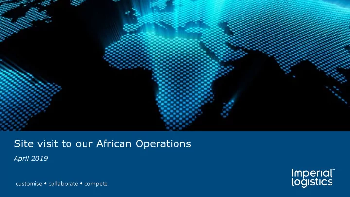 site visit to our african operations