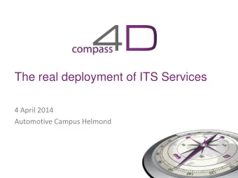 The real deployment of ITS Services  4 April 2014  Automotive Campus Helmond  Welcome to the ITS