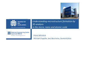 Understanding microstructure formation by  3D analysis  in the micro, nano and atomic scale  Chair