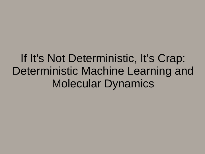 if it s not deterministic it s crap deterministic machine