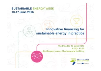 Innovative financing for  sustainable energy in practice  Wednesday 15 June 2016  9:00  10:30
