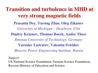 Transition and turbulence in MHD at very strong magnetic fields  Prasanta Dey, Yurong Zhao, Oleg