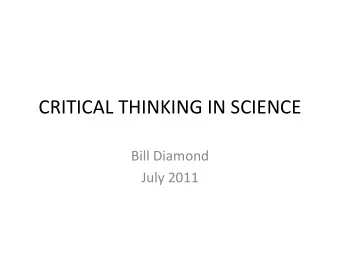 CRITICAL THINKING IN SCIENCE  Bill Diamond  July 2011  A Bit of Info About Myself   First job