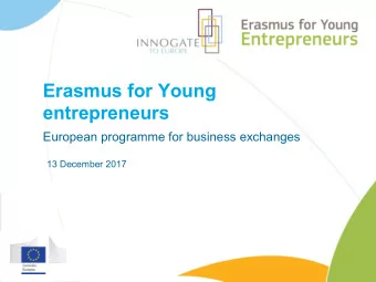 Erasmus for Young  entrepreneurs  European programme for business exchanges  13 December 2017 What