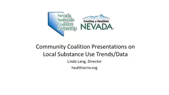 Community Coalition Presentations on  Local Substance Use Trends/Data  Linda Lang, Director