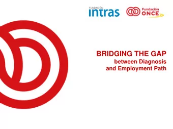 BRIDGING THE GAP  between Diagnosis  and Employment Path  ONCE Foundation at a glance   Mission: