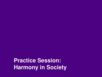 Practice Session:  Harmony in Society  What is Desirable and Where are we today?  Families living