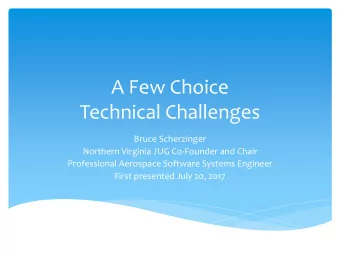 Technical Challenges  Bruce Scherzinger  Northern Virginia JUG Co-Founder and Chair  Professional