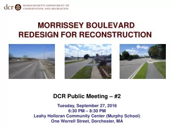 MORRISSEY BOULEVARD  REDESIGN FOR RECONSTRUCTION  DCR Public Meeting  #2  Tuesday, September 27,