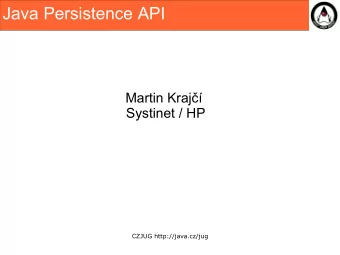 Java Persistence API  Martin Kraj  Systinet / HP  CZJUG http://java.cz/jug  Content  JPA