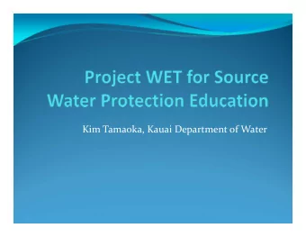 Kim Tamaoka, Kauai Department of Water What is Project WET?  A 501(c)(3) not  for  profit