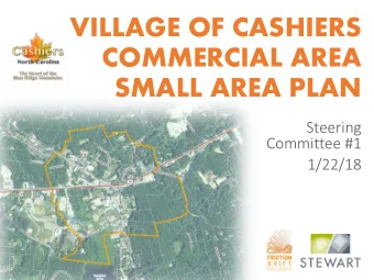 VILLAGE OF CASHIERS  COMMERCIAL AREA  SMALL AREA PLAN  Steering  Committee #1  1/22/18  Agenda