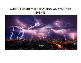CLIMATE EXTREME: REPORTING ON WEATHER  EVENTS  EVENTS  Journalist  /dn()lst/  /
