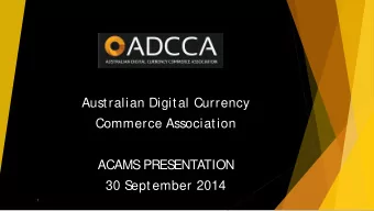 Australian Digital Currency  Commerce Association  ACAMS  PRES  ENTATION  30 S  eptember 2014  1