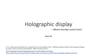 Holographic display  ---Where the idea comes from?  Guo Yu  [1] Yu, Hyeonseung, KyeoReh Lee,