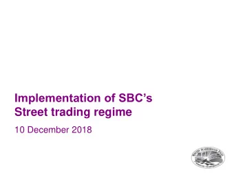 Implementation of SBCs Street trading regime  10 December 2018 Street trading is.  the