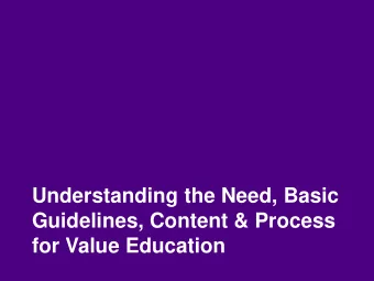 Understanding the Need, Basic  Guidelines, Content &amp; Process  for Value Education  State of