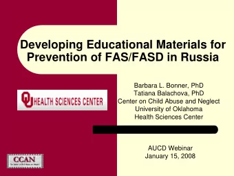 Developing Educational Materials for  Prevention of FAS/FASD in Russia  Barbara L. Bonner, PhD