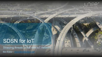 SDSN for IoT  Stopping threats to the new IoT network  Ben Baker  benbaker@juniper.net  Legal