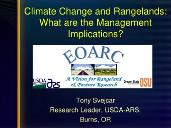 Climate Change and Rangelands:  What are the Management  Implications?  Tony Svejcar  Research