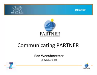 Communicating PARTNER Ron Weerdmeester 16 October 2008 Communication partners  External