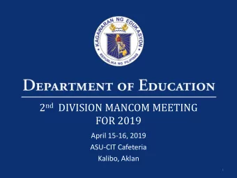 2 nd DIVISION MANCOM MEETING  FOR 2019  April 15-16, 2019  ASU-CIT Cafeteria  Kalibo, Aklan  1