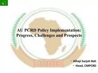 AU PCRD Policy Implementation: Progress, Challenges and Prospects  Alhaji  Sarjoh  Bah