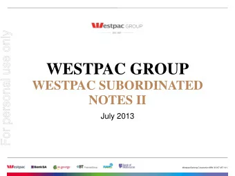 WESTPAC GROUP  WESTPAC SUBORDINATED  NOTES II  July 2013  Westpac Banking Corporation ABN 33 007