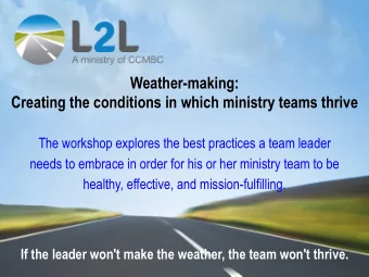 Weather-making: Creating the conditions in which ministry teams thrive  The workshop explores the