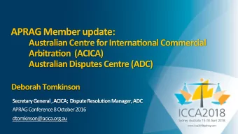 APRAG Member update:  Australian Centre for Interna=onal Commercial  Arbitra=on  (ACICA)